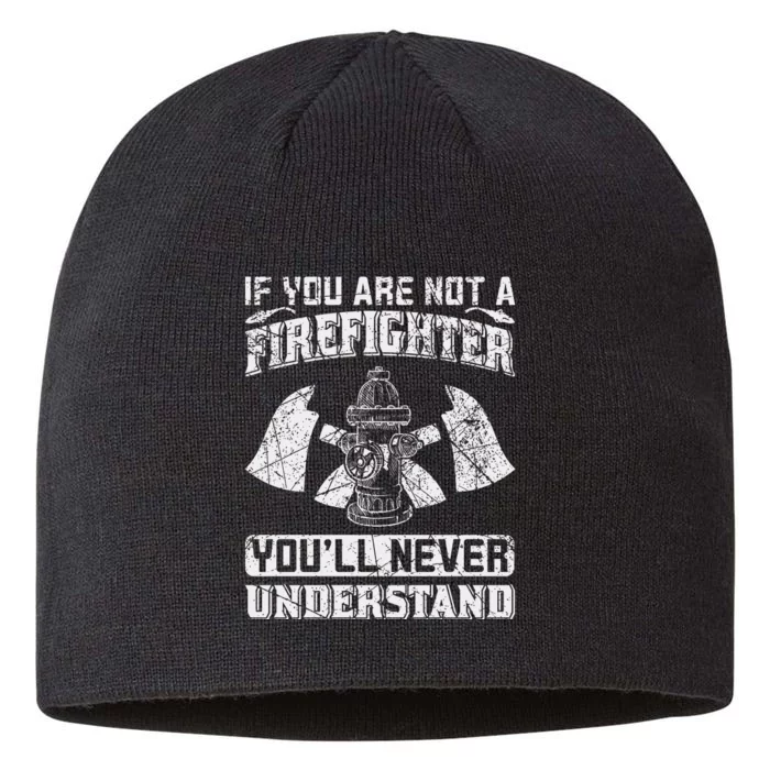 If You Are Not A Firefighter You'll Never Understand 8 1/2in Sustainable Knit Beanie