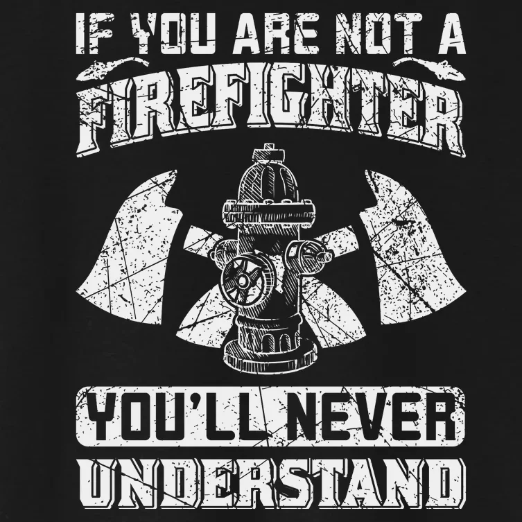 If You Are Not A Firefighter You'll Never Understand Women's Crop Top Tee