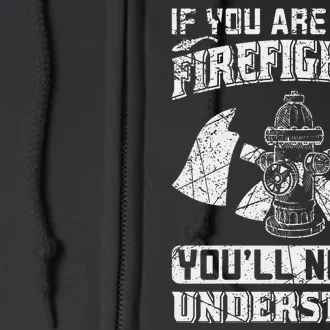 If You Are Not A Firefighter You'll Never Understand Full Zip Hoodie