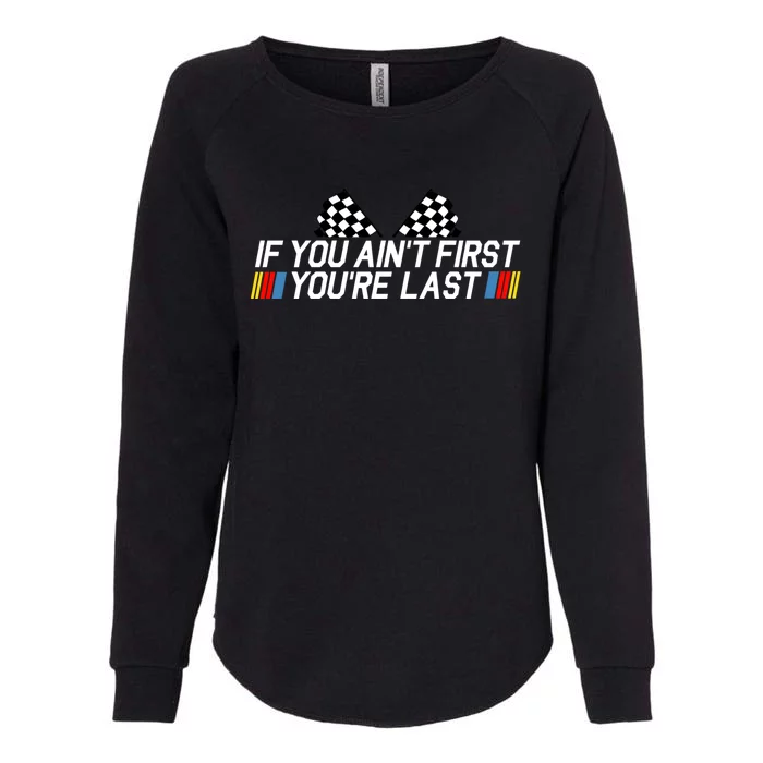 If You Aint First Youre Last Womens California Wash Sweatshirt