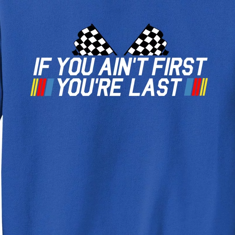 If You Aint First Youre Last Tall Sweatshirt