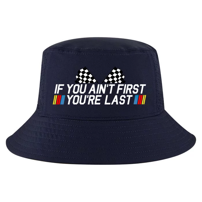 If You Aint First Youre Last Funny Drag Racing Fathers Day Cool Gift Cool Comfort Performance Bucket Hat