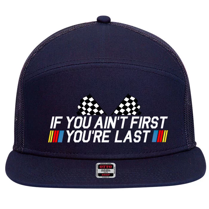 If You Aint First Youre Last Funny Drag Racing Fathers Day Cool Gift 7 Panel Mesh Trucker Snapback Hat