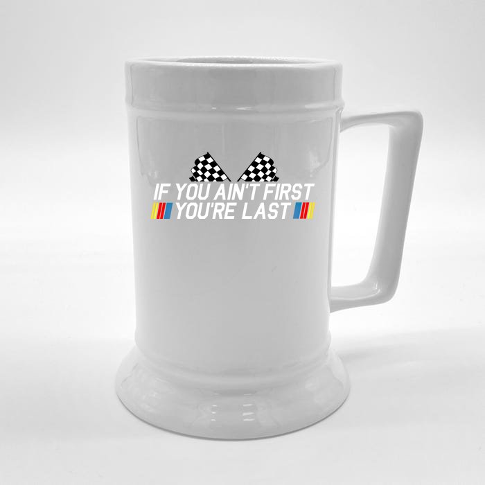 If You Aint First Youre Last Funny Drag Racing Fathers Day Cool Gift Front & Back Beer Stein