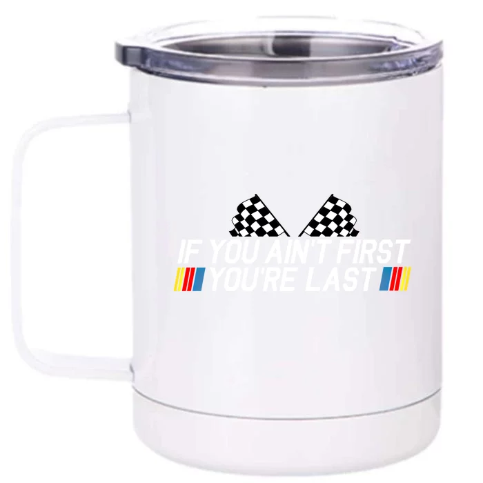 If You Aint First Youre Last Funny Drag Racing Fathers Day Cool Gift Front & Back 12oz Stainless Steel Tumbler Cup