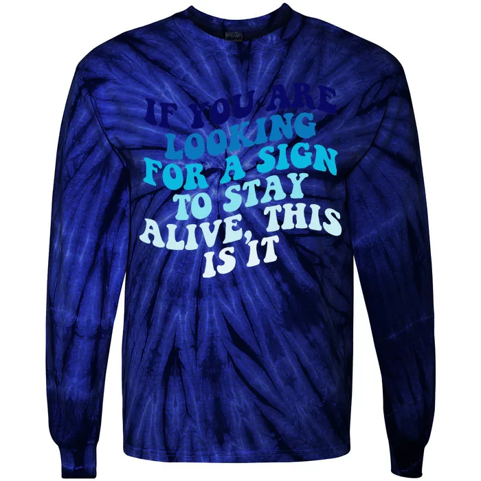 If You Are Looking For A Sign To Stay Alive Tie-Dye Long Sleeve Shirt