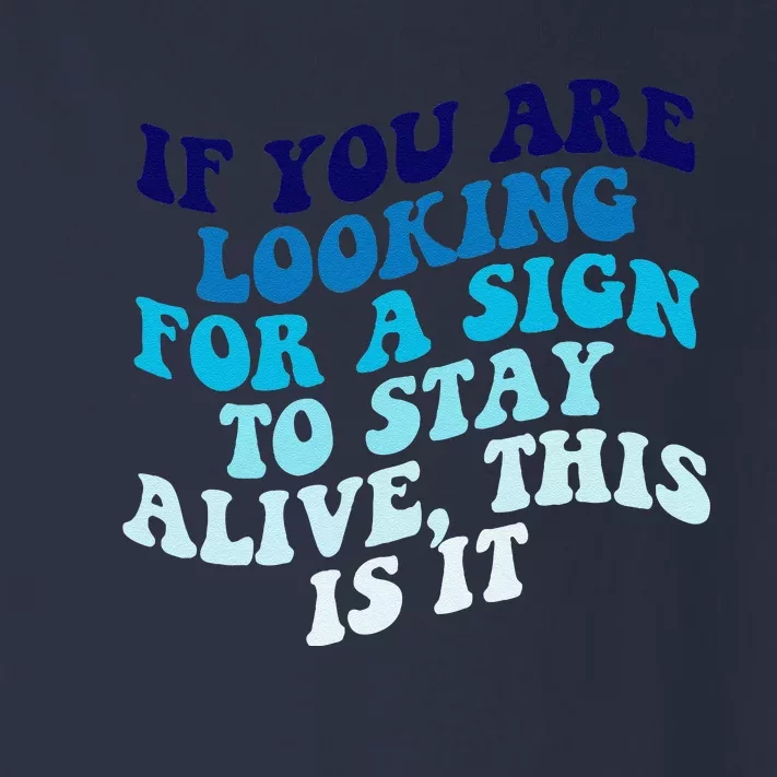 If You Are Looking For A Sign To Stay Alive Toddler Long Sleeve Shirt