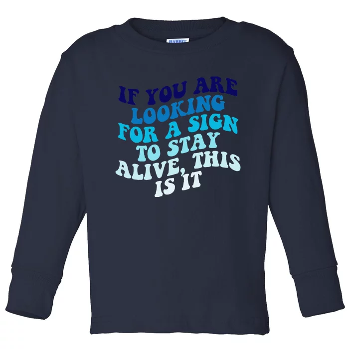 If You Are Looking For A Sign To Stay Alive Toddler Long Sleeve Shirt