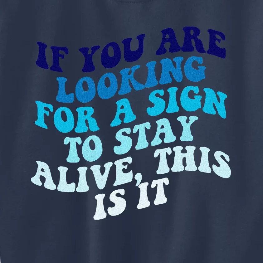 If You Are Looking For A Sign To Stay Alive Kids Sweatshirt