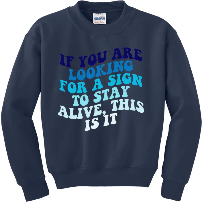 If You Are Looking For A Sign To Stay Alive Kids Sweatshirt