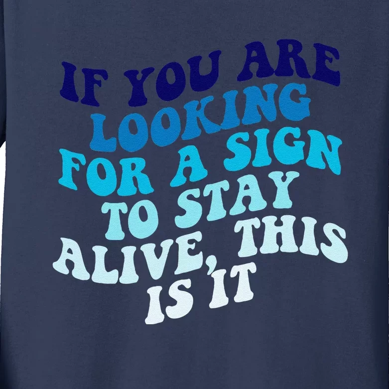 If You Are Looking For A Sign To Stay Alive Kids Long Sleeve Shirt