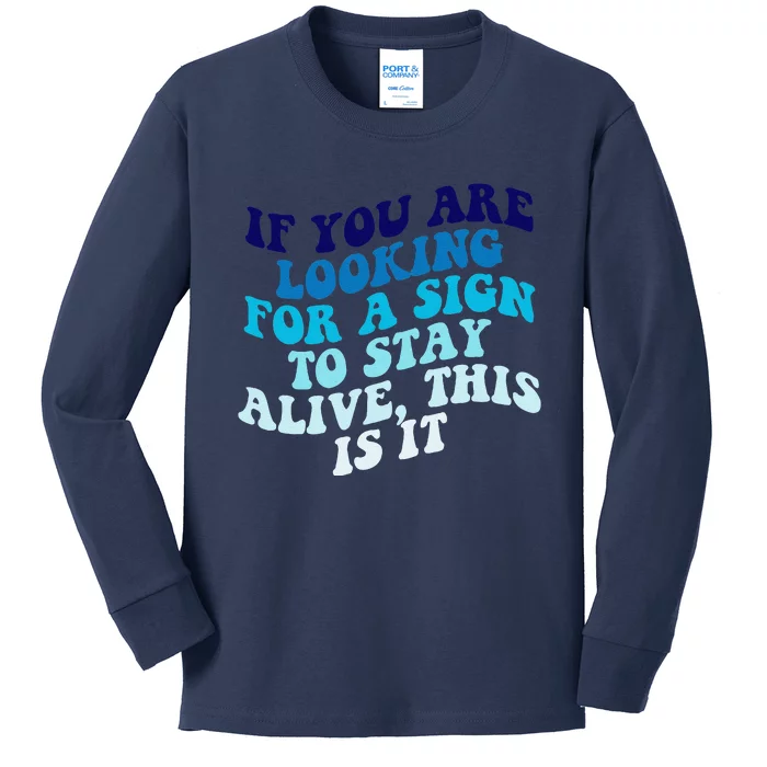 If You Are Looking For A Sign To Stay Alive Kids Long Sleeve Shirt