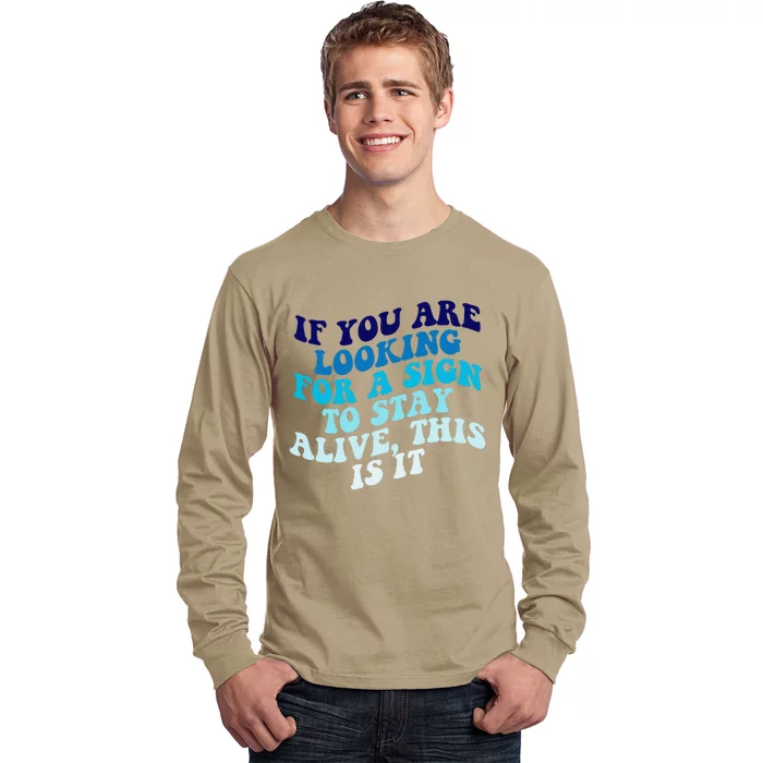 If You Are Looking For A Sign To Stay Alive Long Sleeve Shirt