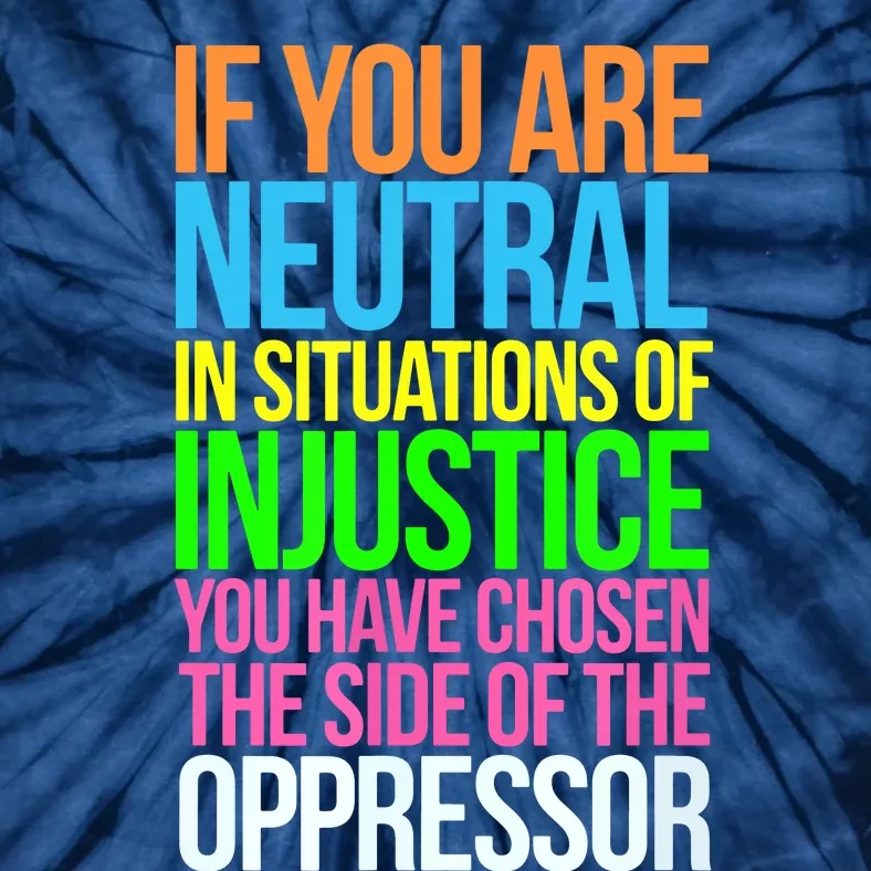 If You Are Neutral In Situations Refugee Equality Top Tie-Dye T-Shirt