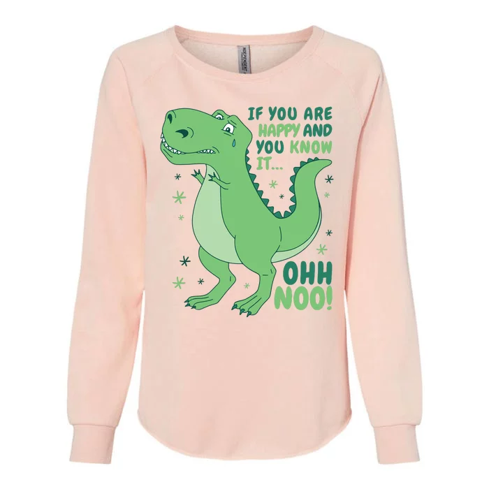 If You Are Happy And You Know It Oh No Funny Dinosaur Womens California Wash Sweatshirt