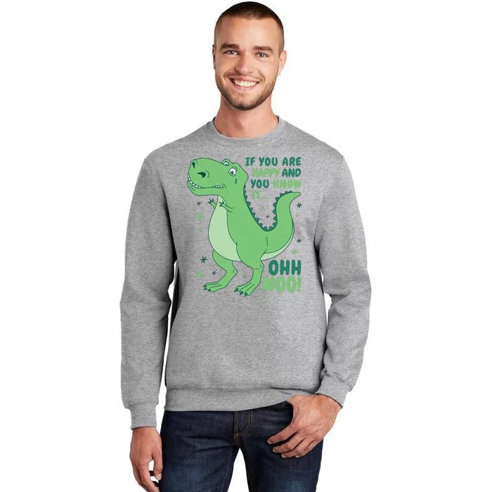 If You Are Happy And You Know It Oh No Funny Dinosaur Tall Sweatshirt