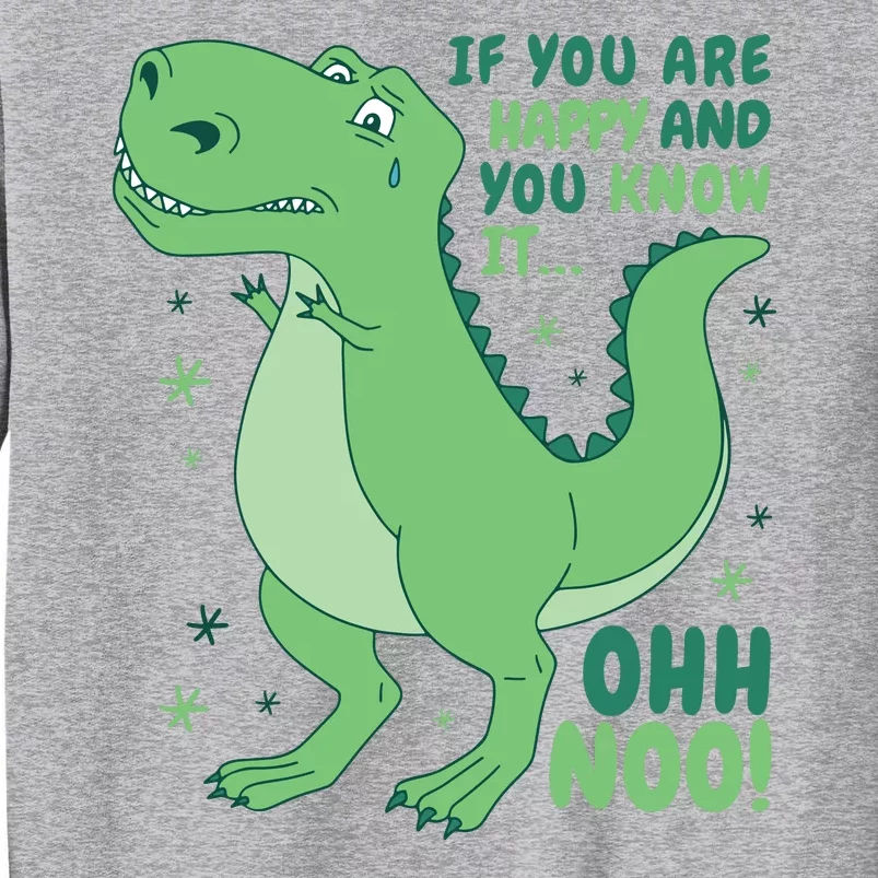 If You Are Happy And You Know It Oh No Funny Dinosaur Tall Sweatshirt