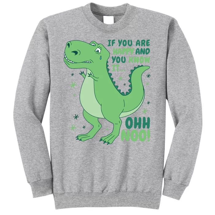 If You Are Happy And You Know It Oh No Funny Dinosaur Tall Sweatshirt