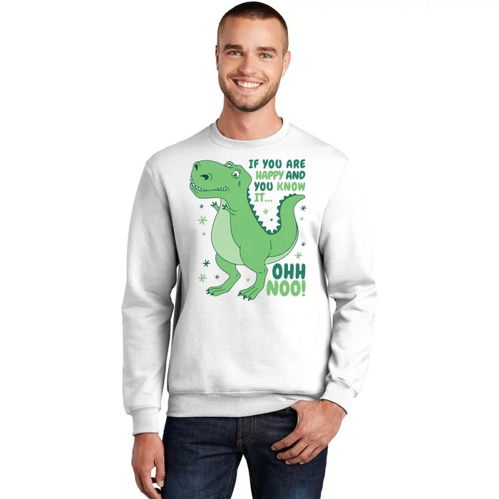 If You Are Happy And You Know It Oh No Funny Dinosaur Sweatshirt