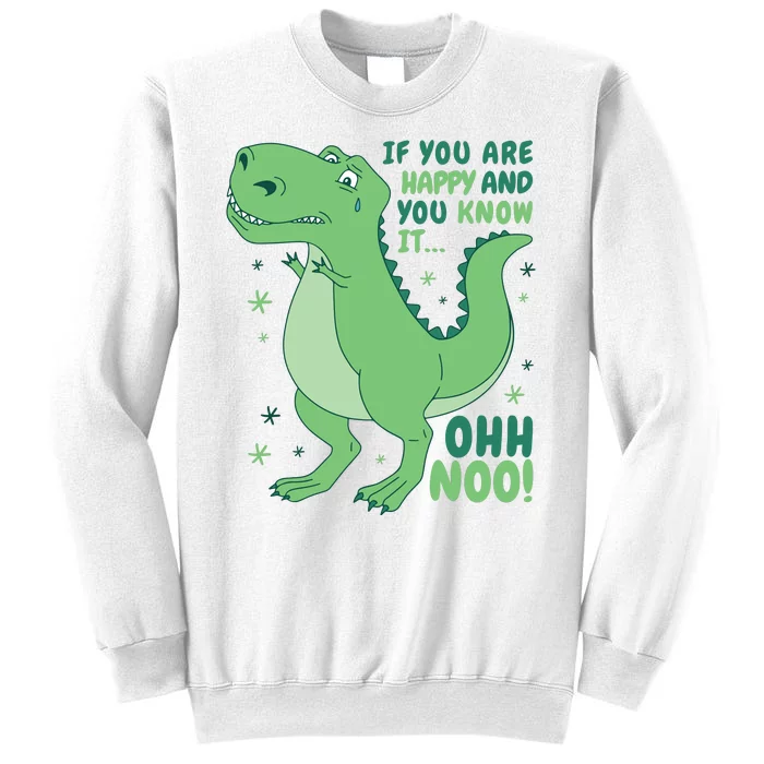 If You Are Happy And You Know It Oh No Funny Dinosaur Sweatshirt