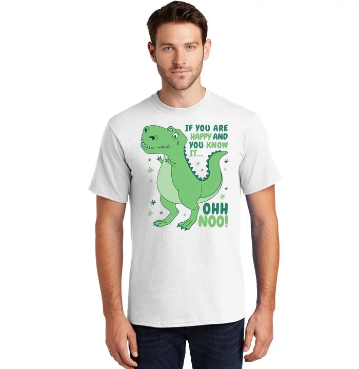 If You Are Happy And You Know It Oh No Funny Dinosaur Tall T-Shirt