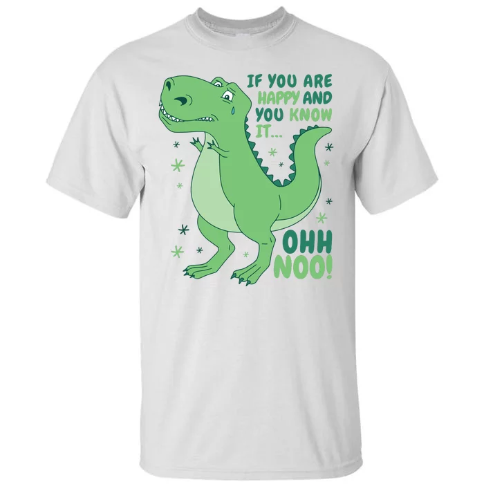 If You Are Happy And You Know It Oh No Funny Dinosaur Tall T-Shirt