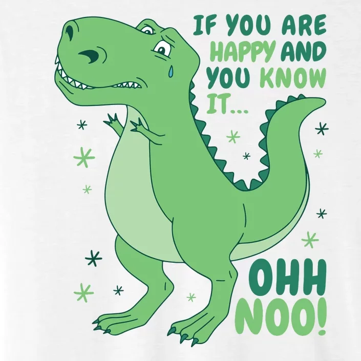 If You Are Happy And You Know It Oh No Funny Dinosaur ChromaSoft Performance T-Shirt