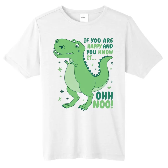 If You Are Happy And You Know It Oh No Funny Dinosaur ChromaSoft Performance T-Shirt