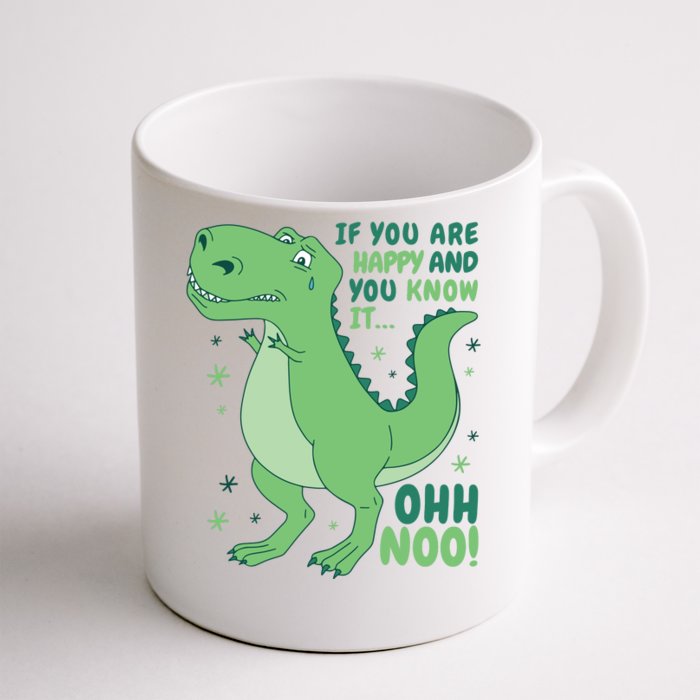 If You Are Happy And You Know It Oh No Funny Dinosaur Front & Back Coffee Mug