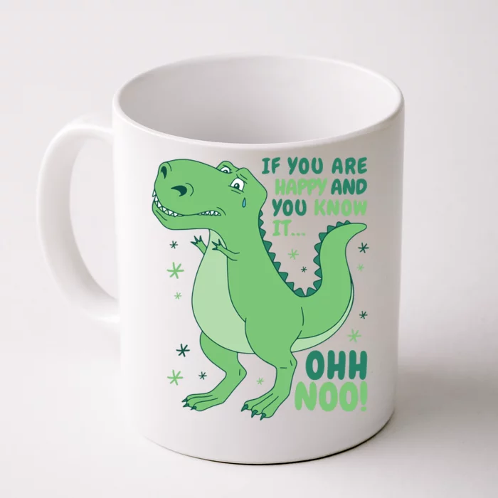 If You Are Happy And You Know It Oh No Funny Dinosaur Front & Back Coffee Mug