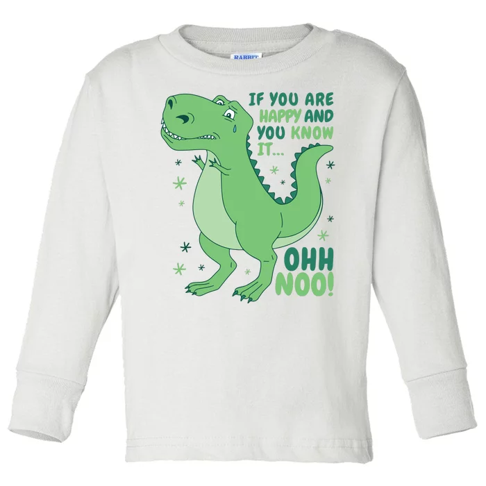 If You Are Happy And You Know It Oh No Funny Dinosaur Toddler Long Sleeve Shirt