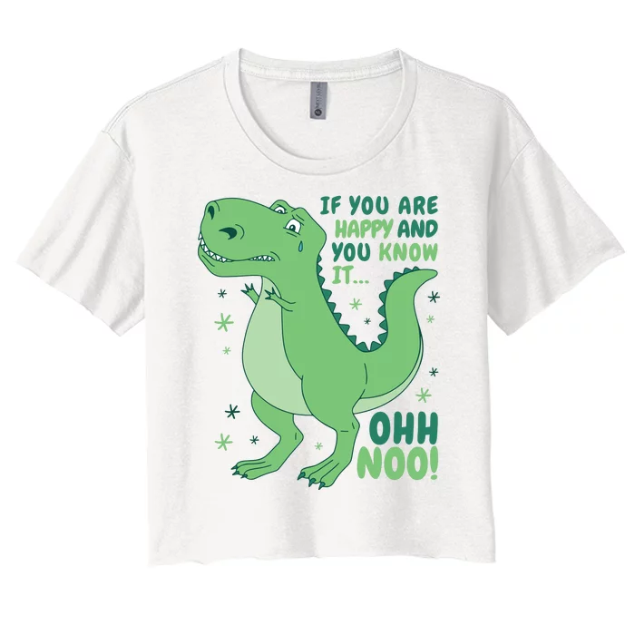 If You Are Happy And You Know It Oh No Funny Dinosaur Women's Crop Top Tee