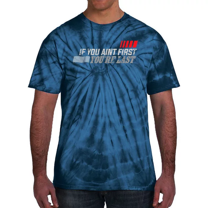 If You Ain't First You're Last Gift Moto Racing Funny Gift Tie-Dye T-Shirt