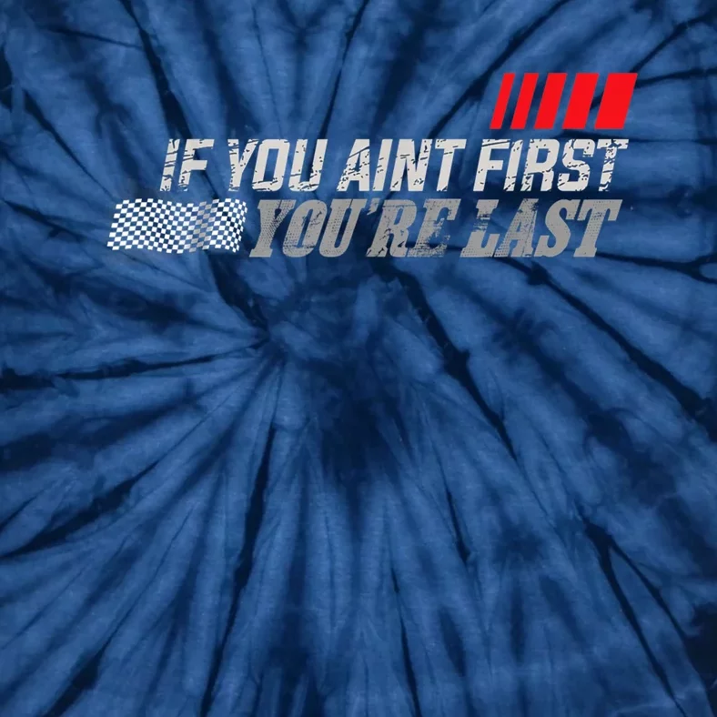 If You Ain't First You're Last Gift Moto Racing Funny Gift Tie-Dye T-Shirt