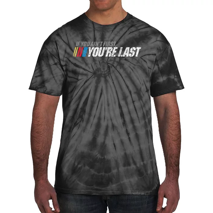 If You AinT First YouRe Last Tie-Dye T-Shirt