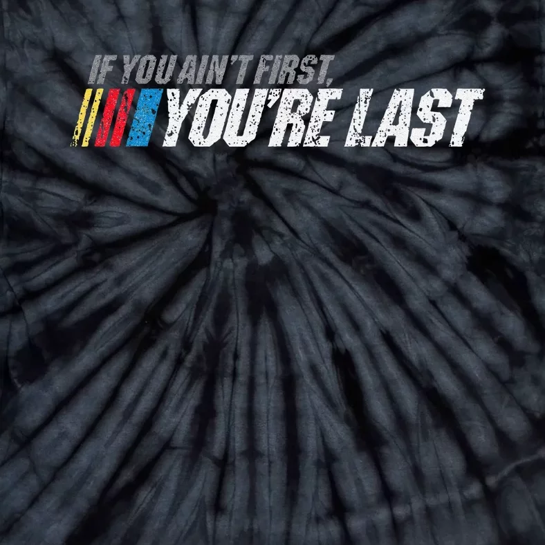 If You AinT First YouRe Last Tie-Dye T-Shirt