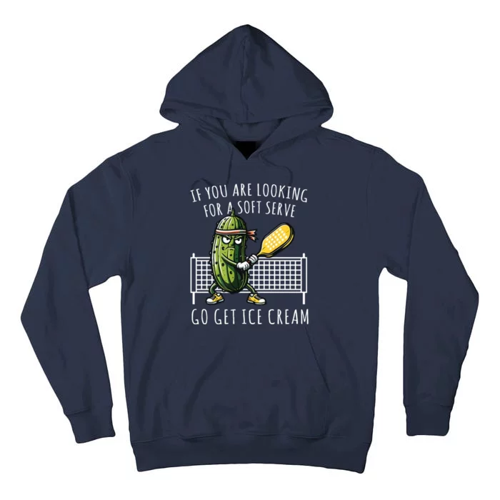 If You Are Looking For A Soft Serve Go Get Ice Cream Funny Pickleball Tall Hoodie