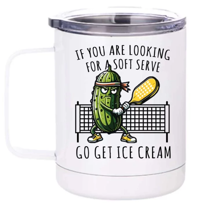 If You Are Looking For A Soft Serve Go Get Ice Cream Funny Pickleball Front & Back 12oz Stainless Steel Tumbler Cup