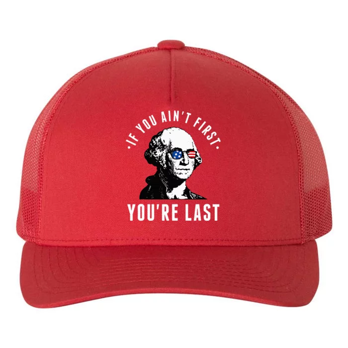 If You AinT First YouRe Last Independence Day 4th Of July Yupoong Adult 5-Panel Trucker Hat