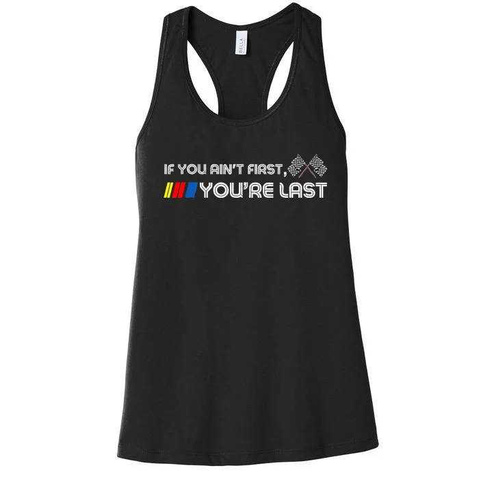 If You Ain't First You're Last Funny Motor Racer Gift Women's Racerback Tank