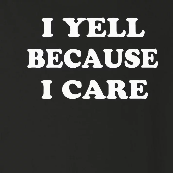 I Yell Because I Care Toddler Long Sleeve Shirt