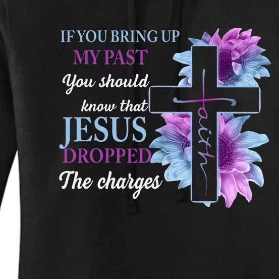 If You Bring Up My Past You Should Know That Jesus Dropped Women's Pullover Hoodie