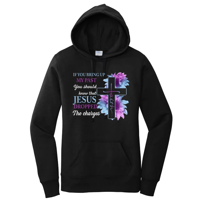 If You Bring Up My Past You Should Know That Jesus Dropped Women's Pullover Hoodie