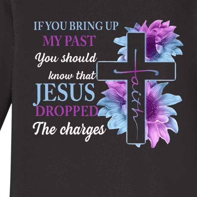 If You Bring Up My Past You Should Know That Jesus Dropped Baby Long Sleeve Bodysuit