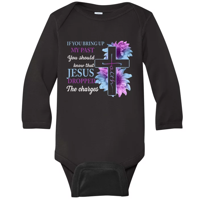 If You Bring Up My Past You Should Know That Jesus Dropped Baby Long Sleeve Bodysuit