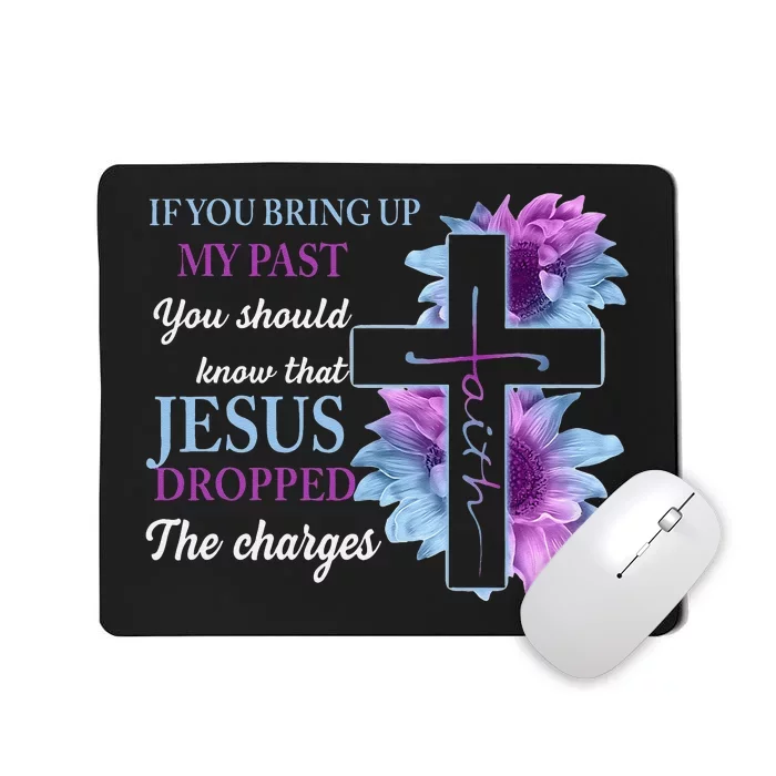 If You Bring Up My Past You Should Know That Jesus Dropped Mousepad