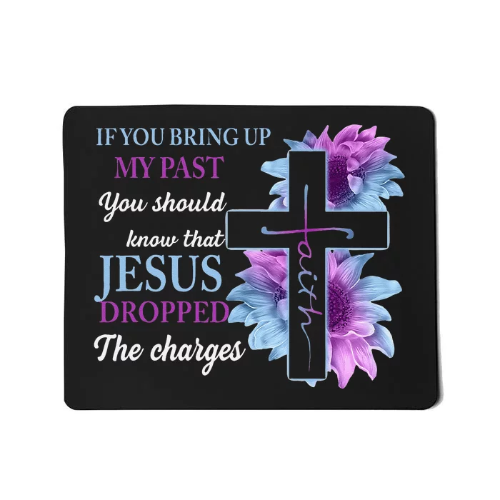 If You Bring Up My Past You Should Know That Jesus Dropped Mousepad