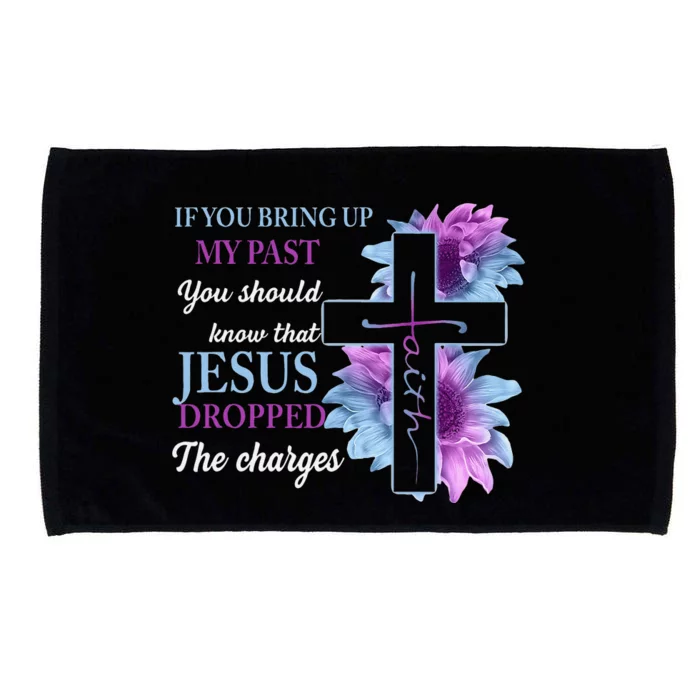 If You Bring Up My Past You Should Know That Jesus Dropped Microfiber Hand Towel