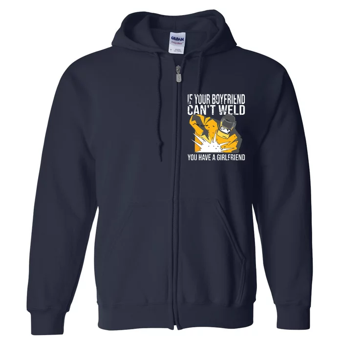 If Your Boyfriend Can't Weld Funny Welder Full Zip Hoodie