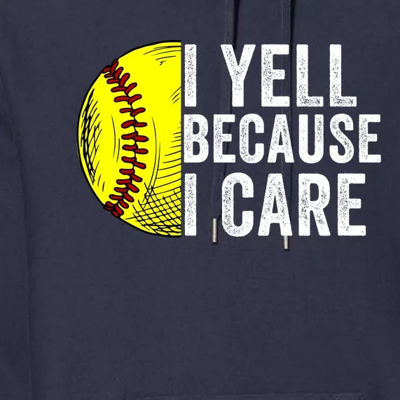 I Yell Because I Care Softball Pride Softball Proud Mom Proud Dad Proud Parent Premium Hoodie